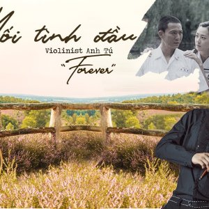 Forever - OST Má»I TÃNH Äáº¦U - Violinist Anh TÃº & Anh TÃº Band - LIVESHOW ANH TÃ VIOLIN (Stratovarius)